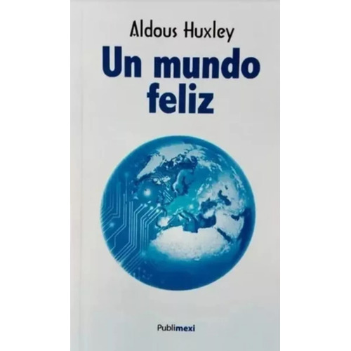 Un Mundo Feliz - Aldous Huxley Publimexi