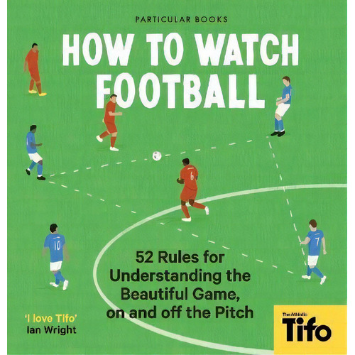 How To Watch Football, De Tifo - The Athletic. Editorial Gardners En Inglés