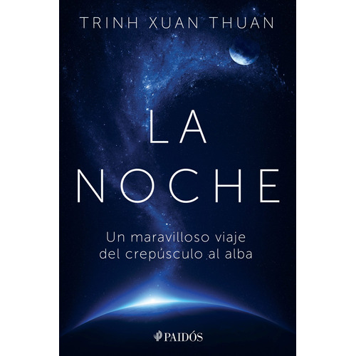 La noche: Un maravilloso viaje del crepúsculo al alba, de Trinh Xuan Thuan. Serie Fuera de colección Editorial Paidos México, tapa blanda en español, 2018