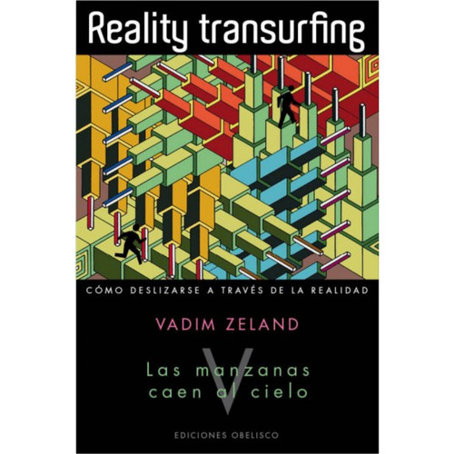 Reality transurfing V. Las manzanas caen al cielo: Cómo deslizarse a través de la realidad, de Zeland, Vadim. Editorial Ediciones Obelisco, tapa blanda en español, 2013