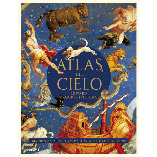 Atlas Del Cielo. Grandes Mapas, Mitos Y Descubrimientos Del Universo, De Edward Brooke Hitching. Editorial Blume, Tapa Dura En Español