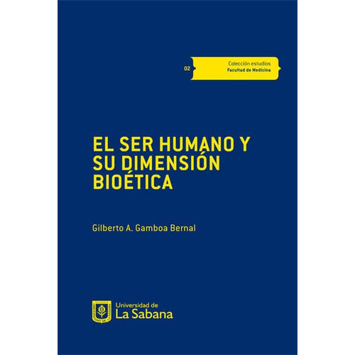 El Ser Humano Y Su Dimensión Bioética, De Gilberto A Gamboa Bernal. Editorial U. De La Sabana, Tapa Blanda, Edición 2014 En Español