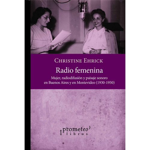 Radio Femenina., De Ehrick, Christine. Editorial Editorial Prometeo, Tapa Blanda En Español