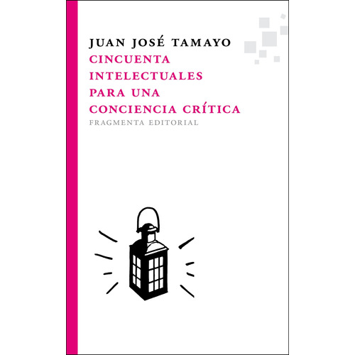 Cincuenta intelectuales para una conciencia crítica, de Tamayo, Juan José. Serie Fragmentos, vol. 20. Fragmenta Editorial, tapa blanda en español, 2013