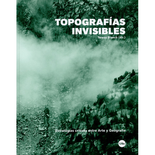 Topografías Invisibles. Estrategias Críticas Entre Arte Y Geografía, De Es, Vários. Editorial Universidad De Barcelona, Tapa Blanda, Edición 1 En Español, 2015