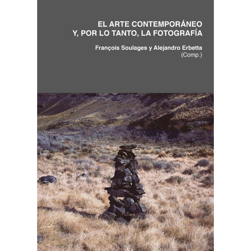 El Arte Contemporáneo Y, Por Lo Tanto, La Fotografía, De François Soulages Y Alejandro Erbetta. Editorial Artexarte En Español