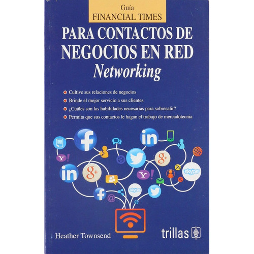 Guia Financial Times Para Contactos De Negocios En Red, De Townsend, Heather. Editorial Trillas, Tapa Blanda En Español, 2015