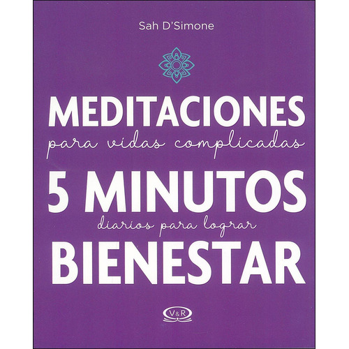 Meditaciones para vidas complicadas: 5 minutos diarios para lograr bienestar, de D'simone Sah. Editorial VR Editoras, tapa blanda en español, 2019
