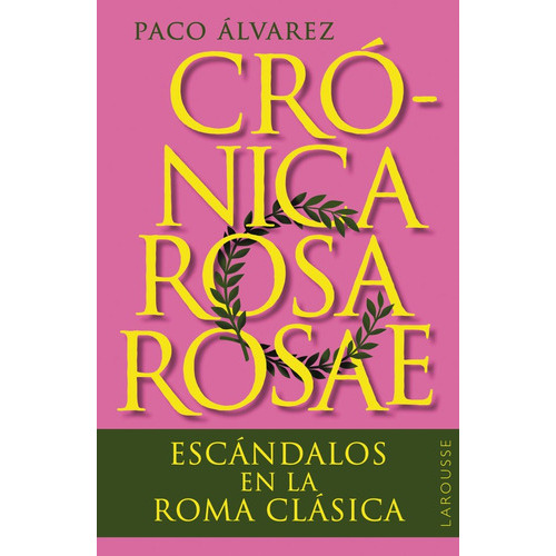 CRONICA ROSA ROSAE, de Álvarez, Paco. Editorial Larousse, tapa blanda en español