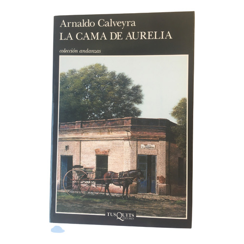 Cama De Aurelia, La - Arnaldo Calveyra, De Arnaldo Calveyra. Editorial Tusquets Editores En Español