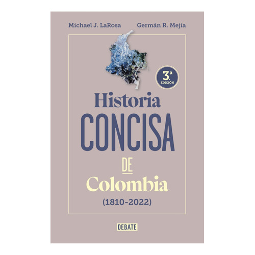 Historia Concisa De Colombia: (1810-2022), De Germán R Mejía Pavony Michael Larosa Germán Rodrigo Mejía Pavony. Serie Historia Editorial Debate, Tapa Blanda, Edición 2023 En Español, 2023