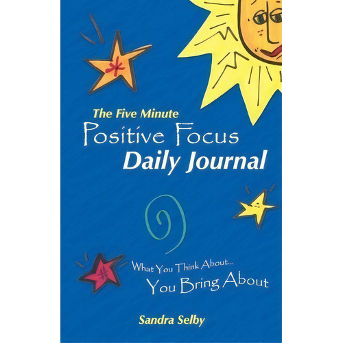 The Five Minute Positive Focus Daily Journal, De Sandra Selby. Editorial Balboa Press, Tapa Blanda En Inglés