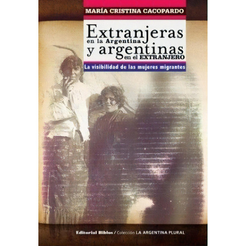 Extranjeras En La Argentina Y Argentinas En El Extranjero, De Maria Cristina Cacopardo. Editorial Biblos, Tapa Blanda En Español