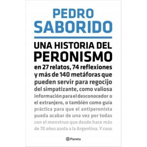 Una Historia Del Peronismo, de Pedro Saborido. Editorial Planeta, tapa blanda en español, 2018