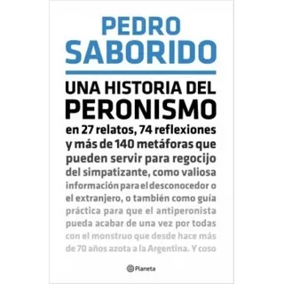 Una Historia Del Peronismo, De Pedro Saborido. Editorial Planeta, Tapa Blanda En Español, 2018
