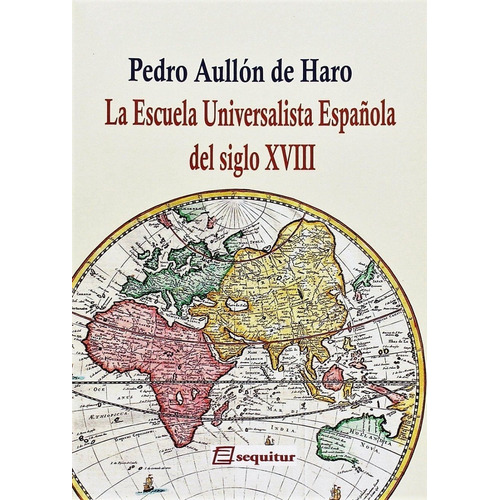 La Escuela Universalista Española Del Siglo 18, De Pedro Aullón De Haro. Editorial Sequitur, Tapa Blanda En Español, 2016