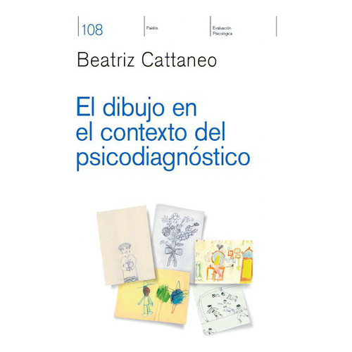 El Dibujo En El Contexto Del Psicodiagnóstico, De Beatriz Haydee Cattaneo. Editorial Paidós, Tapa Blanda En Español, 2017