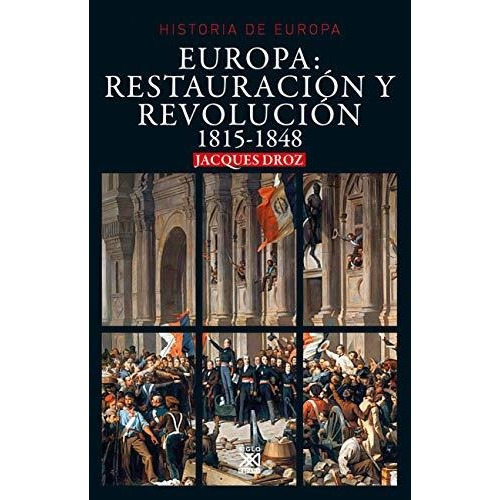 Europa: Restauración y Revolución 1815-1848, de Jacques Droz. Editorial Siglo XXI en español