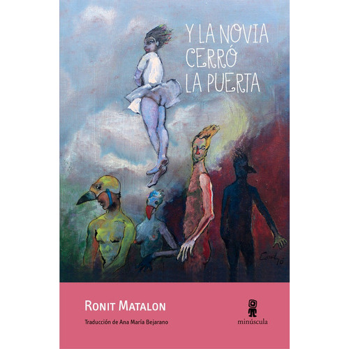 Y La Novia Cerró La Puerta, De Ronit Matalón. Editorial Minuscula, Tapa Blanda, Edición 1 En Español