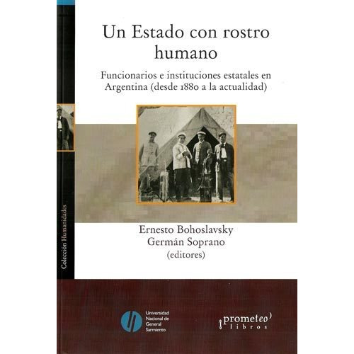 Un Estado Con Rostro Humano- Funcionarios E Instituciones Es, De Bohoslavsky, Ernesto / Soprano. Editorial Prometeo, Tapa Tapa Blanda En Español