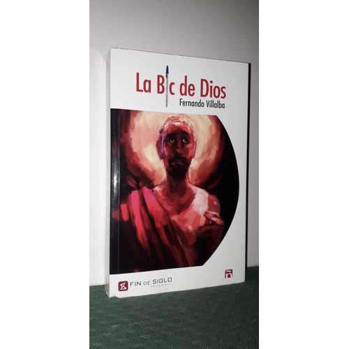 La Bic De Dios. Fernando Villalba. Editorial Fin De Siglo. 