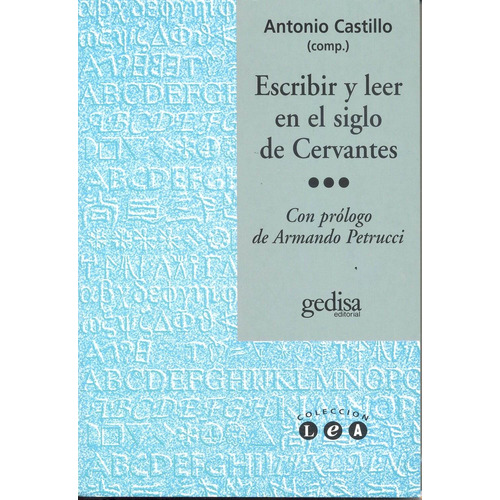 Escribir y leer en el siglo de Cervantes: Con Prólogo de Armando Petrucci, de Castillo Gómez, Antonio. Serie L.e.a. Editorial Gedisa en español, 1999