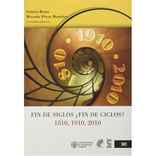 Fin De Siglos ¿fin De Ciclos?, 1810, 1910, 2010, De Ricardo Pérez Montfort Leticia Reina. Editorial Siglo Xxi En Español