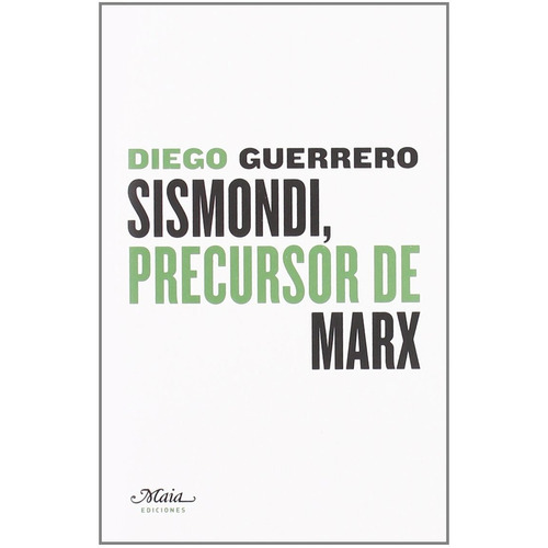 Diego Guerrero Jiménez Sismondi, precursor de Marx Editorial Maia