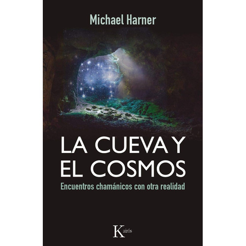 La cueva y el cosmos: Encuentros chamánicos con otra realidad, de HARNER MICHAEL. Editorial Kairos, tapa blanda en español, 2015