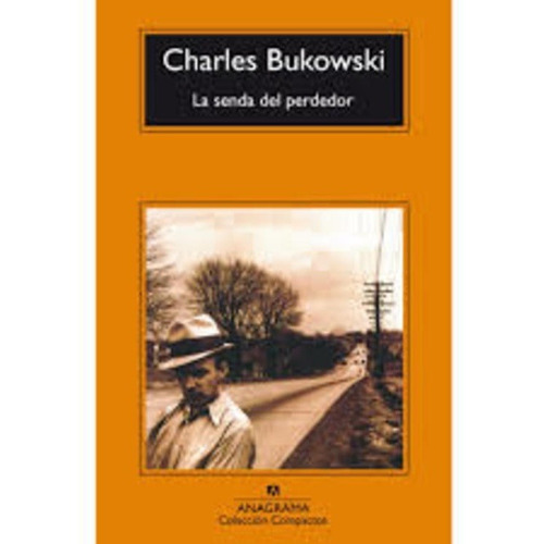 Senda Del Perdedor, La - Charles Bukowski
