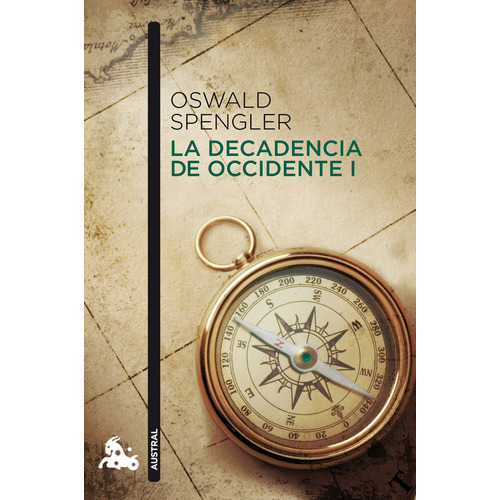 La decadencia de Occidente I, de Spengler, Oswald. Serie Austral Narrativa Editorial Austral México, tapa blanda en español, 2013