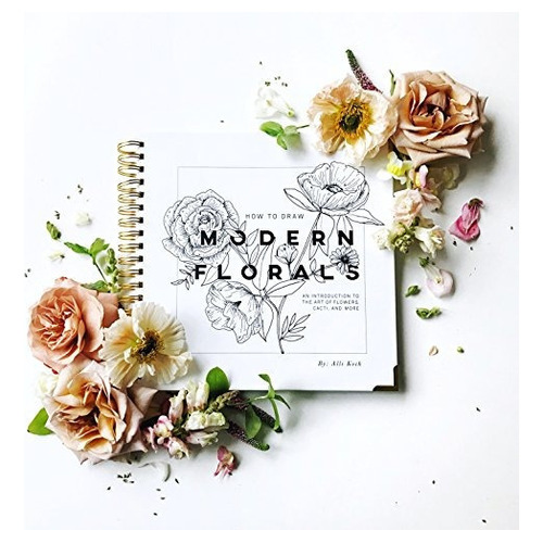How To Draw Modern Florals: An Introduction To The Art Of F, De Alli Koch. Editorial Paige Tate Select, Tapa Blanda En Inglés, 0000
