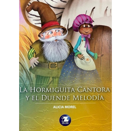 La Hormiguita Cantora Y El Duende Melodia, De Alicia Morel., Vol. 1. Editorial Zigzag, Tapa Blanda En Español, 2020
