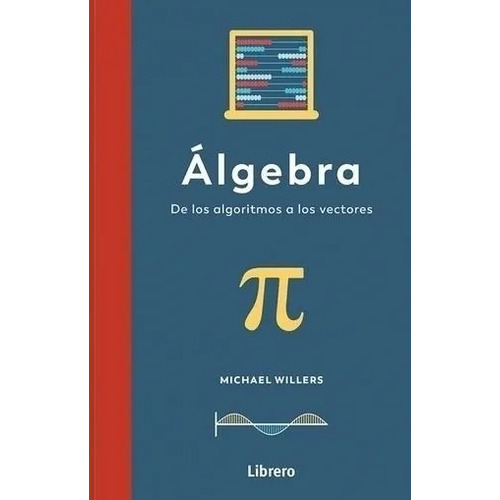 Algebra De Los Algoritmos A Los Vectores - Willers - Librero