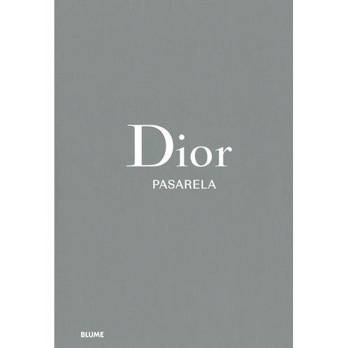 Libro Dior. Pasarela, De Alexander Fury. Editorial Blume, Tapa Dura, Edición 1 En Español, 2023