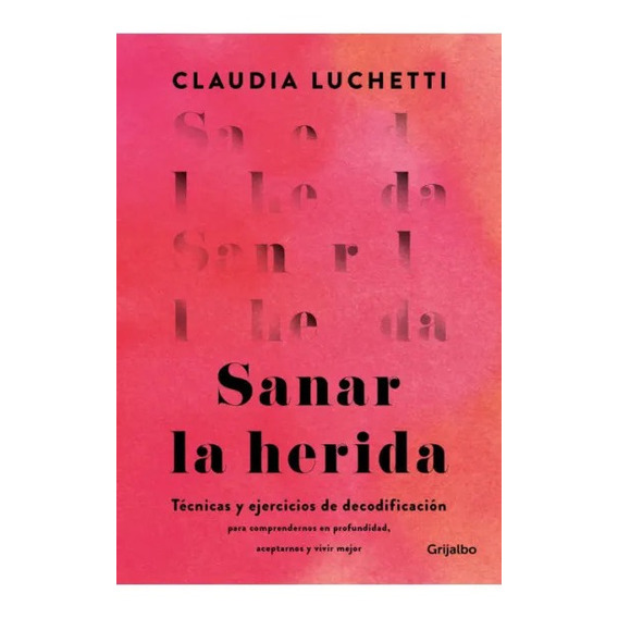 Libro Sanar La Herida - Claudia Luchetti - Grijalbo