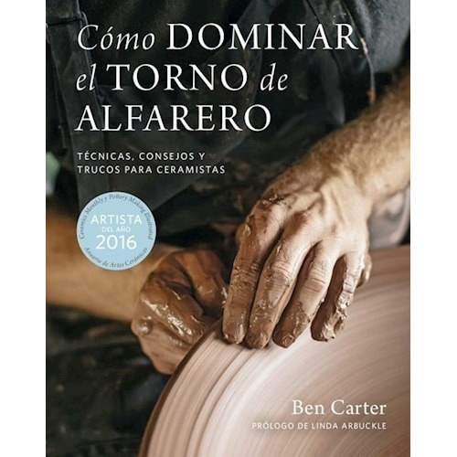 Cómo Dominar El Torno De Alfarero  - Carter, Ben