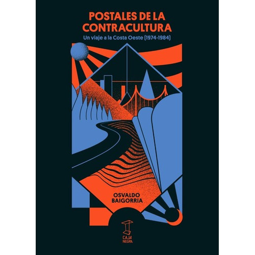 Postales De La Contracultura Un Viaje A La Costa Oeste 1974-1984, De Osvaldo Baigorria. Editorial Caja Negra Editora, Tapa Blanda, Edición 1 En Español, 2018
