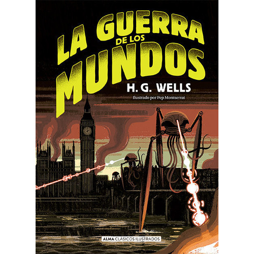 La Guerra De Los Mundos, De H.g. Wells. Editorial Alma Ilustrados, Tapa Dura En Español
