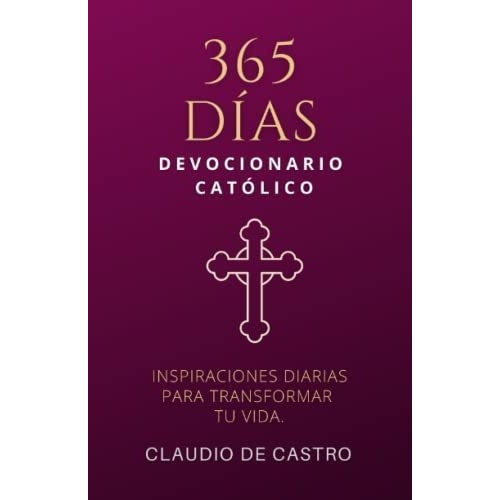 Devocionario Catolico 365 Inspiraciones. Una Diaria, de de Castro, Claudio. Editorial Independently Published en español