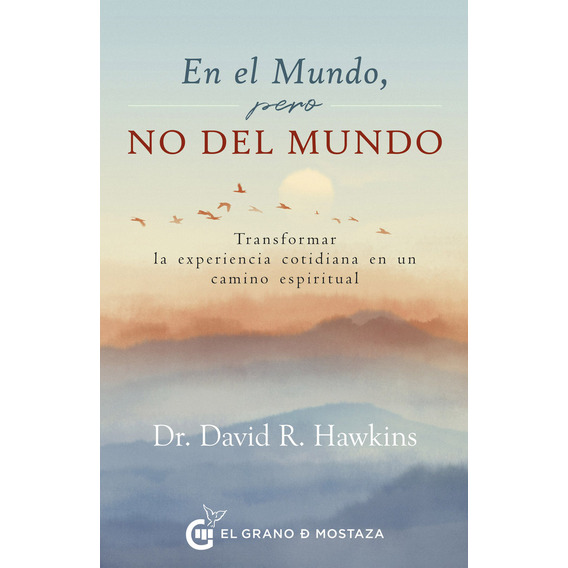 En El Mundo, Pero No Del Mundo, De Hawkins, David R.. Editorial Ediciones El Grano De Mostaza S.l., Tapa Blanda En Español