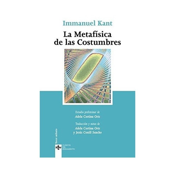 Immanuel Kant, de LA METAFISICA DE LAS COSTUMBRES. Editorial Tecnos en español