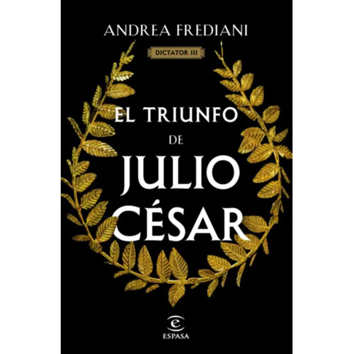 El Triunfo De Julio César (serie Dictator 3), De Frediani, Andrea. Editorial Espasa, Tapa Dura, Edición 1 En Español, 2023