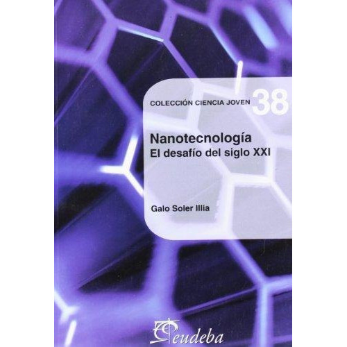 Nanotecnología, de Soler Illia, Galo. Editorial EUDEBA, edición 2010 en español