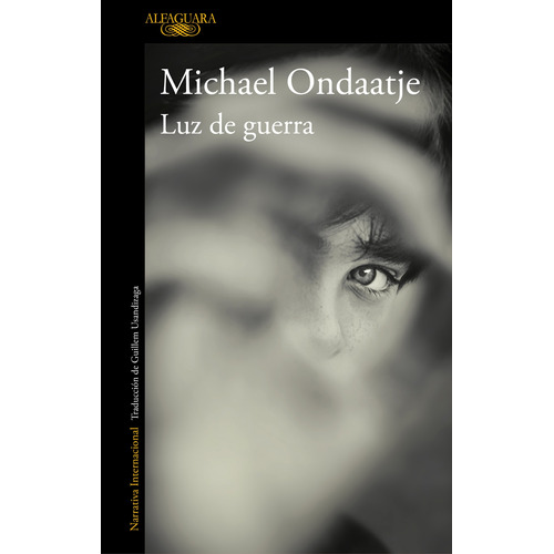 Luz de guerra, de Ondaatje, Michael. Serie Literatura Internacional Editorial Alfaguara, tapa blanda en español, 2019