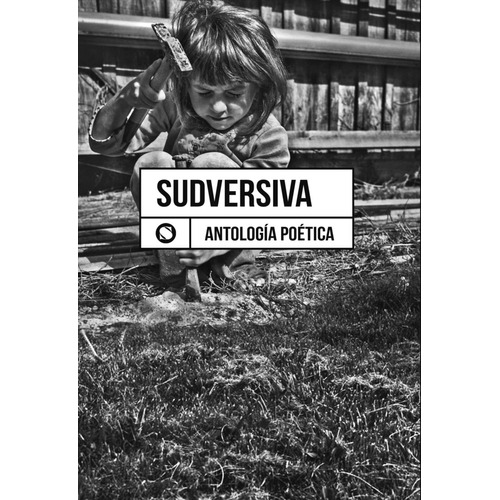 Libro Sudversiva - Antologia Poetica - Solá / Bericat Y Otros, De Sola, Juan. Editorial Sudestada, Tapa Blanda En Español, 2021