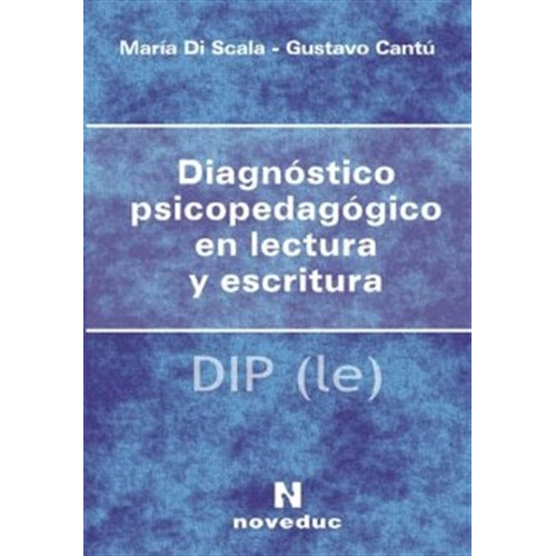 Diagnóstico Psicopedagógico En Lectura Y Escritura (diple), De Gustavo Cantú Y María Di Scala. Editorial Noveduc En Español