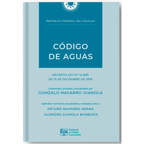 CÓDIGO DE AGUAS, de GONZALO NAVARRO GIANOLA. Editorial FCU, tapa blanda, edición 1 en español, 2023