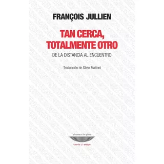 Tan Cerca, Totalmente Otro - Jullien, Francois