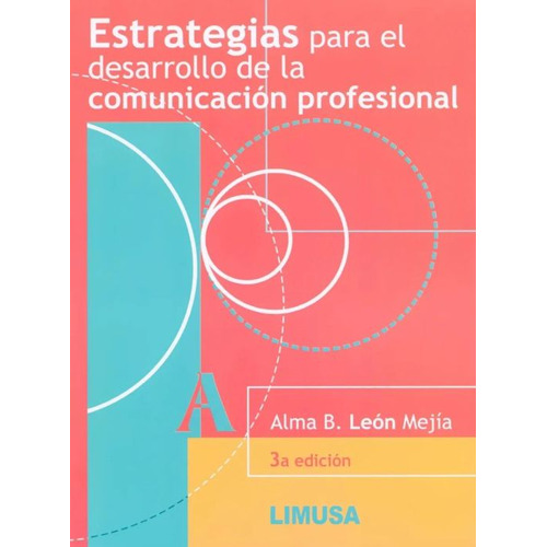 Estrategias Para El Desarrollo De La Comunicación Profesional de Alma Bertha León Mejía Editorial Limusa en Español